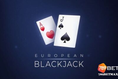 Cách chơi European Blackjack dễ hiểu, luôn thắng mới nhất