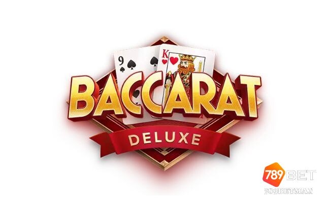 Khái niệm game bài Baccarat Deluxe là gì